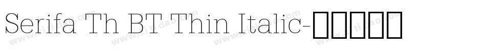 Serifa Th BT Thin Italic字体转换